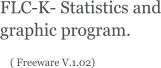 FLC-K- Statistics and graphic program.       ( Freeware V.1.02)